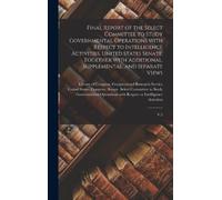 United States. Final Report of the Select Committee to Study (Copertina rigida)