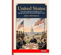 United States: From the Landing of Columbus to the Signing of the Peace Protocol with Spain - Vol. II