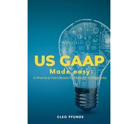 United States GAAP Made Easy: A Practical Handbook for Non-US Residents
