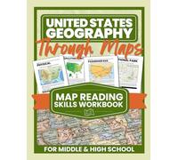 United States Geography Through Maps: Map Reading Skills Workbook for Middle & High School