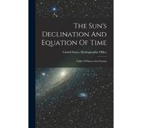 United States Hydrographic Of The Sun's Declination And Equation Of (Tascabile)