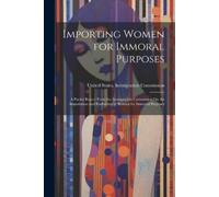 United States Immigration Commiss Importing Women for Immoral Purpo (Tascabile)