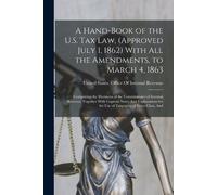 United States O A Hand-Book of the U.S. Tax Law, (Approved July 1, 1 (Tascabile)