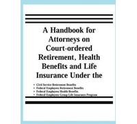 United States O A Handbook for Attorneys on Court-ordered Retirement (Tascabile)