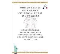 United States of America Citizenship Test Study Guide: Comprehensive Preparation with Practice Questions, Key Information, and Expert Tips