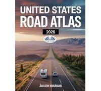 United States Road Atlas 2026: Detailed Maps, Scenic Byways, RV Routes, National Parks, And Campgrounds Across All US 50 States