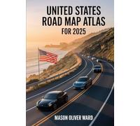 United States Road Map Atlas for 2025: Comprehensive City Maps, Scenic Drives, Hidden Gems, Expert Travel Tips, and Full Roadway Coverage