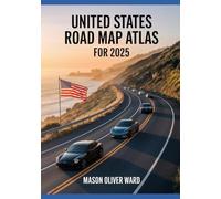 United States Road Map Atlas for 2025: Comprehensive City Maps, Scenic Drives, Hidden Gems, Expert Travel Tips, and Full Roadway Coverage