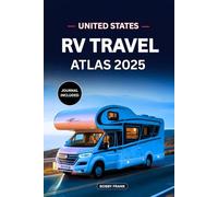 UNITED STATES RV TRAVEL ATLAS 2025: The Ultimate Road Trip Guide with Interactive Maps, Scenic Routes, Campgrounds, National Parks, and Local Tips for Memorable Adventures Across America