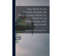 United States S The Effects of Atomic Bombs on Health and Medical Se (Tascabile)