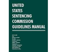 United States Sente United States Sentencing Commission Guidelines (Tascabile)