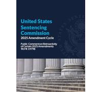 United States Sentencing Commission 2025 Amendment Cycle: Public Commenton Retroactivity of Certain 2025 Amendments 90 FR 19798