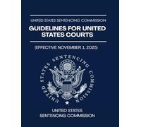 United States Sentencing Commission: Guidelines for United States Courts: (Effective November 1, 2025)