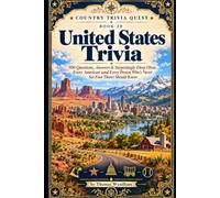 United States Trivia: 500 Questions, Answers & Surprisingly Deep Dives Every American (and Every Person Who's Never Set Foot There) Should Know