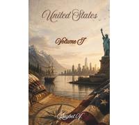 United States - Volume I: From indigenous territory to the superpower that changed the modern world
