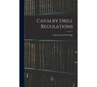 United States War Dept Cavalry Drill Regulations (Tascabile)