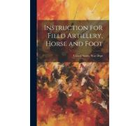 United States War Instruction for Field Artillery, Horse and (Copertina rigida)