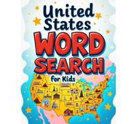United States Word Search for Kids: Learn American States, Cities & Landmarks - Practice Spelling, Learn Vocabulary, and Improve Reading Skills With 100 Puzzles for Ages 8-10