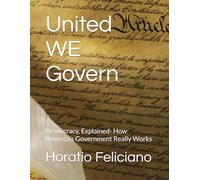 United WE Govern: Democracy, Explained- How America’s Government Really Works