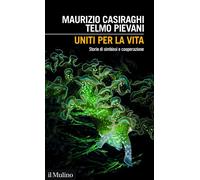 UNITI PER LA VITA - CASIRAGHI MAURIZIO, PIEVANI TELMO - Il Mulino