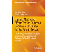 Uniting Marketing Efforts for the Common Good-A Challenge for the Fourth Sector: Selected Papers from XXI International Congress on Public and Nonprofit Marketing (IAPNM 2022), Braga, Portugal
