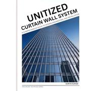 Unitized Curtain Wall System: Comprehensive Guide to Design, Engineering, and Installation
