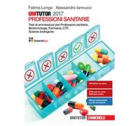 Unitutor Professioni sanitarie 2017. Test di ammissione per Professioni sanitarie, Biotecnologie, Farmacia, CTF, Scienze biologiche. Con e-book