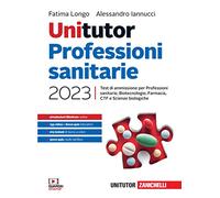 Unitutor Professioni sanitarie 2023. Test di ammissione per Professioni sanitarie, Biotecnologie, Farmacia, CTF, Scienze biologiche. Con e-book