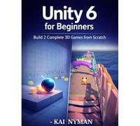 Unity 6 for Beginners: Build 2 Complete 3D Games from Scratch