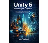 Unity 6 From Concept to Completion: A step-by-step development journey through prototyping, core gameplay, and final polish
