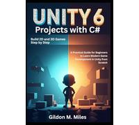 Unity 6 Projects with C#: Build 2D and 3D Games Step by Step -A Practical Guide for Beginners to Learn Modern Game Development in Unity from Scratch