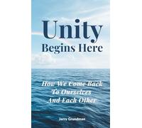 Unity Begins Here: How We Come Back to Ourselves and Each Other
