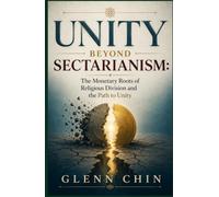 UNITY BEYOND SECTARIANISM: The Monetary Roots of Religious Division and the Path to Unity