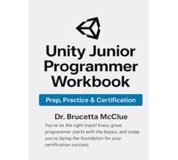 Unity C# JUNIOR PROGRAMMER WORKBOOK: Prep, Practice and Certification
