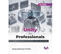 Unity for Professionals: A comprehensive guide for the Unity developer to connect, scale, and monetize (English Edition)