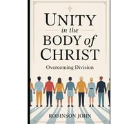 UNITY IN THE BODY OF CHRIST: OVERCOMING DIVISION