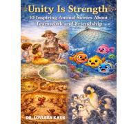 Unity Is Strength: 10 Inspiring Animal Stories About Teamwork and Friendship: A Heartwarming Collection of Moral Stories for Kids Ages 4-8