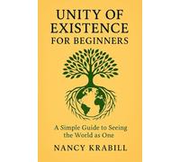 Unity of Existence for Beginners: A Simple Guide to Seeing the World as One