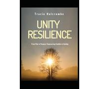 Unity Resilience, From Pain to Purpose: Empowering Families In Healing