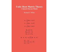 Unity Root Matrix Theory: A Quark Flavour Model - Miller Richard J.