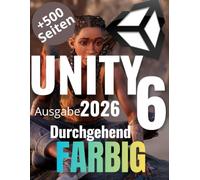 Unity und C# durch Praxis lernen: Von den Grundlagen bis zum ersten vollständigen Videospiel: Das umfassende Handbuch auf 550 Seiten (vollständig in ... und Ihr erstes eigenes Videospiel entwickeln