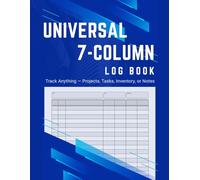 Universal 7-Column Log Book: Customizable Multipurpose Logbook to Track Projects, Tasks, Inventory, Notes & More | Clean Interior Layout with Table of ... Use Cases, and Notes Section | 100 Pages