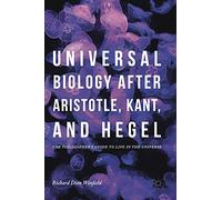 Universal Biology After Aristotle, Kant, and Hegel: The Philosopher's Guide to Life in the Universe