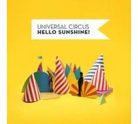 UNIVERSAL CIRCUS - HELLO SUNSHINE!
