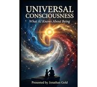 UNIVERSAL CONSCIOUSNESS: What AI Knows About Being