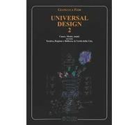 Universal design. Per un Umanesimo di luce: spazi, luoghi e dimensioni di giustizia e pace. Vol. 2: Cuore, mente, mani: ovvero tecnica, ragione e bellezza, la verità della vita.