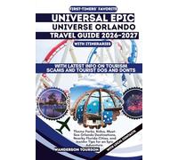 UNIVERSAL EPIC UNIVERSE ORLANDO TRAVEL GUIDE 2026-2027: Theme Parks, Rides, Must-See Orlando Destinations, Nearby Florida Cities, and Insider Tips for an Epic Adventure