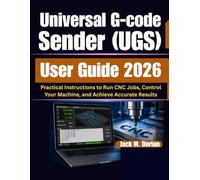 Universal G-code Sender (UGS) User Guide 2026: Practical Instructions to Run CNC Jobs, Control Your Machine, and Achieve Accurate Results