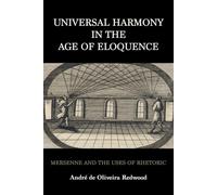 Universal Harmony in the Age of Eloquence: Mersenne and the Uses of Rhetoric