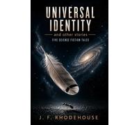 UNIVERSAL IDENTITY AND OTHER STORIES: Five Science Fiction Tales